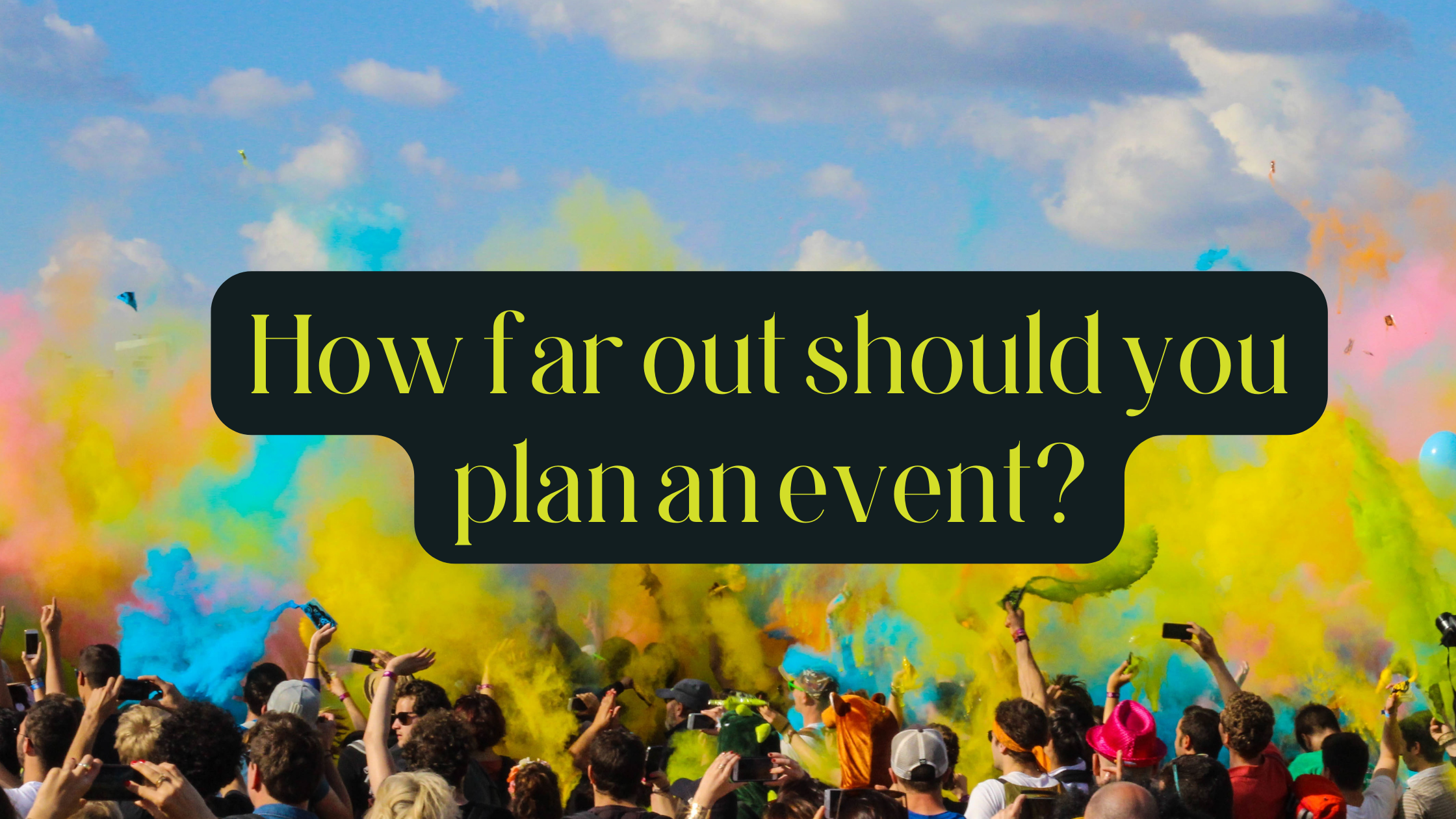 Event Planning deadlines: How Far Out Should You Plan an Event?